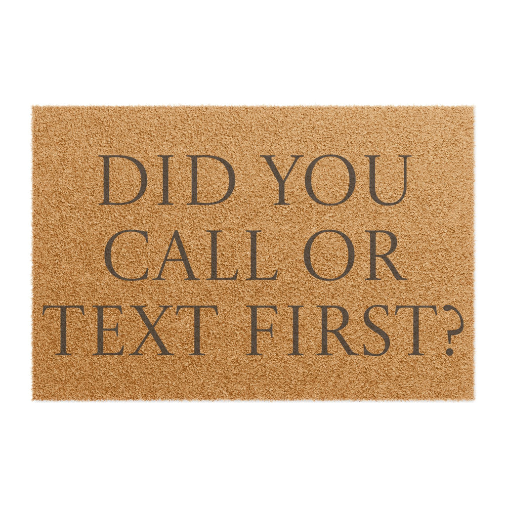 "Did You Call or Text First" Funny Welcome Mat