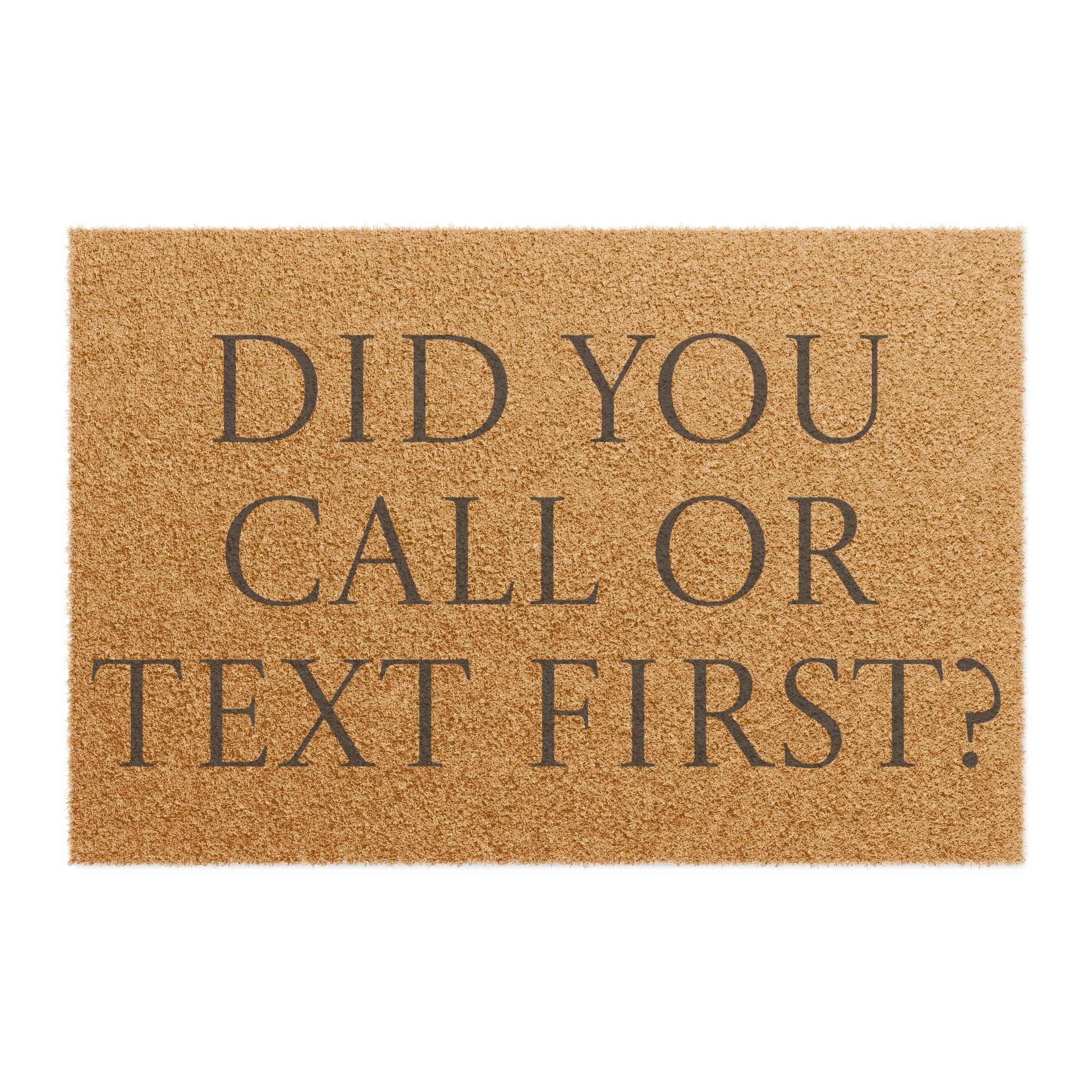 "Did You Call or Text First" Funny Welcome Mat
