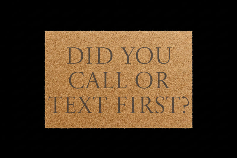 Doormat with text 'Did you call or text first?' on a beige background