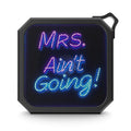 Mrs. Ain't Going Outdoor Bluetooth Speaker