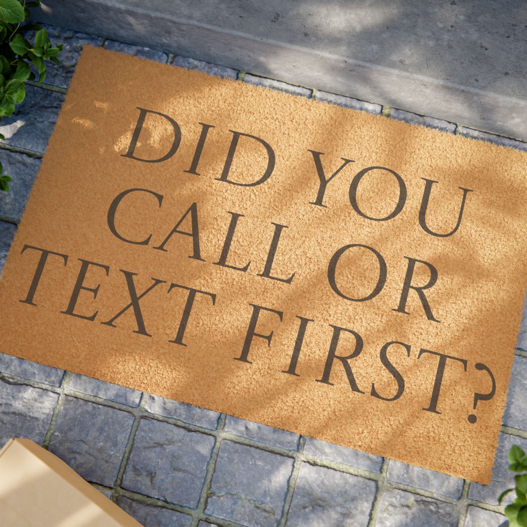 "Did You Call or Text First" Funny Welcome Mat