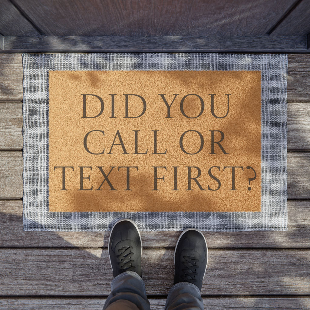"Did You Call or Text First" Funny Welcome Mat